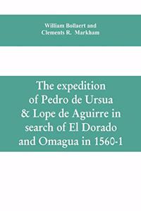 expedition of Pedro de Ursua & Lope de Aguirre in search of El Dorado and Omagua in 1560-1