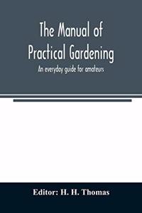manual of practical gardening; an everyday guide for amateurs