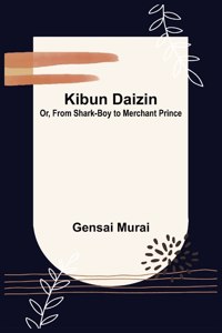 Kibun Daizin; Or, From Shark-Boy to Merchant Prince