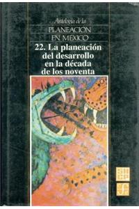 Antologia de La Planeacion En Mexico, 22. La Planeacion del Desarrollo En La Decada de Los Noventa