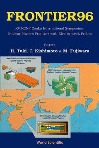 Frontier 96: Nuclear Physics Frontiers with Electroweak Probes - Proceedings of XV Rcnp Osaka International Symposium