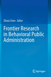 Frontier Research in Behavioral Public Administration
