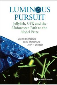 Luminous Pursuit: Jellyfish, Gfp, and the Unforeseen Path to the Nobel Prize