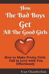 How the Bad Boys Get All the Good Girls