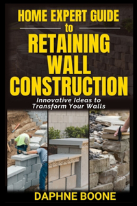 Home Expert Guide to Retaining Wall Construction