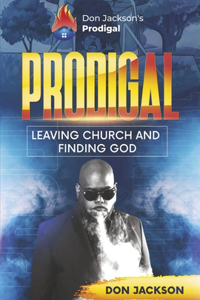 Prodigal - Leaving Church and Finding God