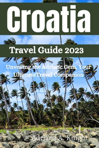 Croatia Travel Guide 2023