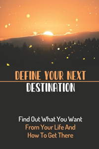 Define Your Next Destination