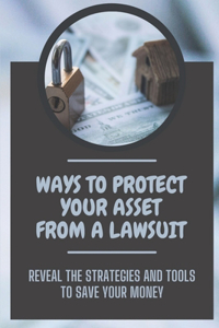 Ways To Protect Your Asset From A Lawsuit