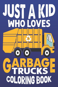 Just A Kids Who Loves Garbage Truck Coloring Book