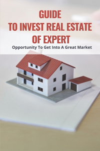 Guide To Invest Real Estate Of Expert