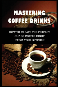 Mastering Coffee Drinks