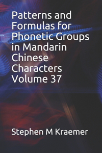 Patterns and Formulas for Phonetic Groups in Mandarin Chinese Characters Volume 37
