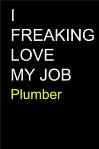 I Freaking Love My Job Plumber