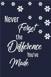 Never Forget The Difference You've Made