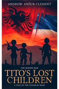 Kosovo War. Tito's Lost Children