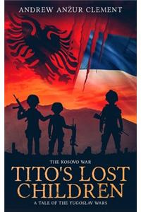 The Kosovo War. Tito's Lost Children
