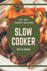 My 365 Yummy Slow Cooker Recipes: Yummy Slow Cooker Cookbook - Your Best Friend Forever