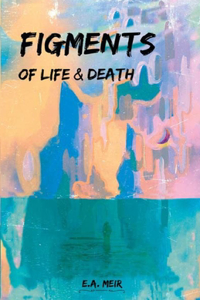 Figments of Life & Death