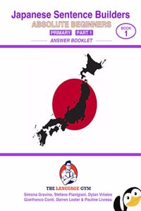 Japanese Sentence Builders - ANSWER BOOKLET - Absolute Beginners - Primary - Part 1