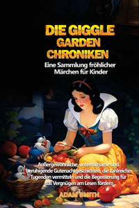 DIE GIGGLE GARDEN-CHRONIKEN Eine Sammlung fröhlicher Märchen für Kinder.