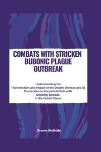 COMBATS WITH Stricken BUBONIC PLAGUE OUTBREAK