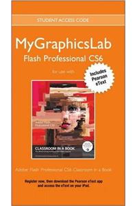 Mylab Graphics Access Code Card with Pearson Etext for Adobe Flash Professional Cs6 Classroom in a Book
