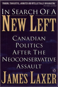 In Search Of A New Left: Canadian Politics After The Neoconservative Assault