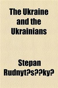 The Ukraine and the Ukrainians