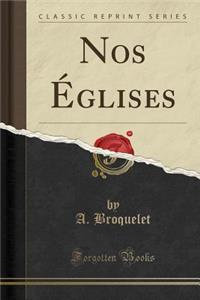Nos Ã?glises (Classic Reprint)