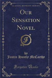 Our Sensation Novel (Classic Reprint)