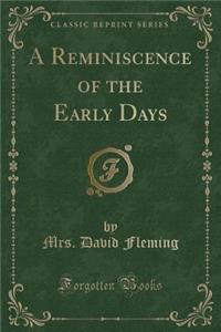 A Reminiscence of the Early Days (Classic Reprint)