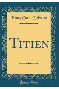 Titien (Classic Reprint)
