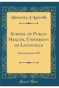 School of Public Health, University of Louisville: Announcement, 1922 (Classic Reprint)