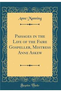 Passages in the Life of the Faire Gospeller, Mistress Anne Askew (Classic Reprint)