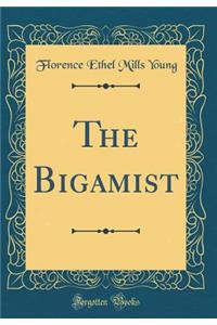 The Bigamist (Classic Reprint)
