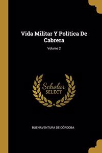 Vida Militar Y Política De Cabrera; Volume 2