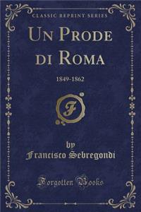 Un Prode Di Roma: 1849-1862 (Classic Reprint)
