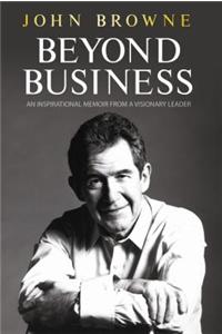 Beyond Business: An Inspirational Memoir from a Visionary Leader