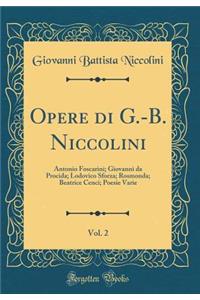 Opere Di G.-B. Niccolini, Vol. 2: Antonio Foscarini; Giovanni Da Procida; Lodovico Sforza; Rosmonda; Beatrice Cenci; Poesie Varie (Classic Reprint)