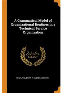 A Grammatical Model of Organizational Routines in a Technical Service Organization