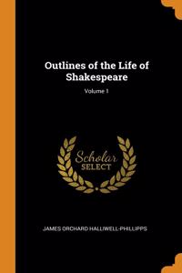 Outlines of the Life of Shakespeare; Volume 1