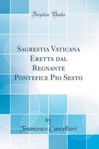 Sagrestia Vaticana Eretta dal Regnante Pontefice Pio Sesto (Classic Reprint)