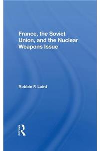 France, The Soviet Union, And The Nuclear Weapons Issue