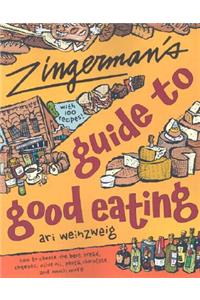 Zingerman's Guide to Good Eating: How to Choose the Best Bread, Cheeses, Olive Oil, Pasta, Chocolate, and Much More