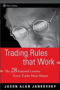 Trading Rules That Work: The 28 Essential Lessons Every Trader Must Master