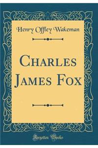 Charles James Fox (Classic Reprint)