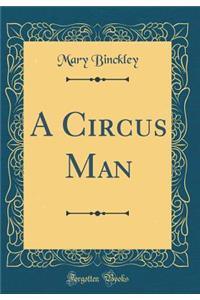A Circus Man (Classic Reprint)