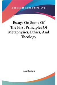Essays On Some Of The First Principles Of Metaphysics, Ethics, And Theology