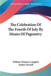 The Celebration Of The Fourth Of July By Means Of Pageantry